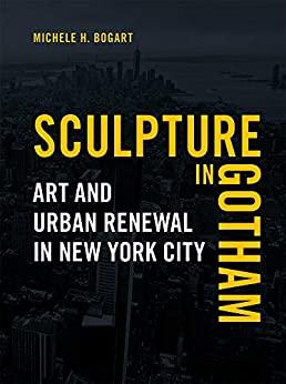 (PDF)Sculpture in Gotham Art and Urban Renewal in New York City