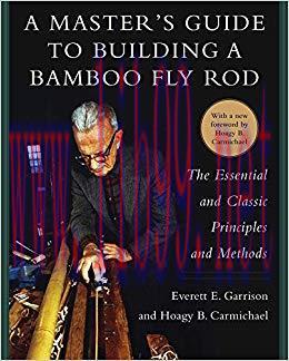 (PDF)A Master’s Guide to Building a Bamboo Fly Rod: The Essential and Classic Principles and Me...