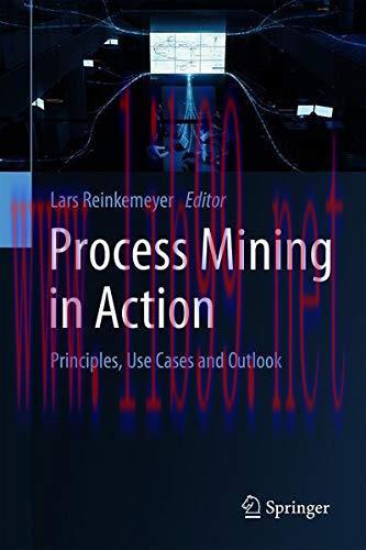 [FOX-Ebook]Process Mining in Action: Principles, Use Cases and Outlook