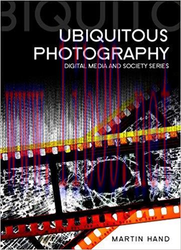 Ubiquitous Photography (Digital Media and Society) 1st Edition,