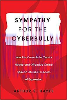 Sympathy for the Cyberbully: How the Crusade to Censor Hostile and Offensive Online Speech Abus...