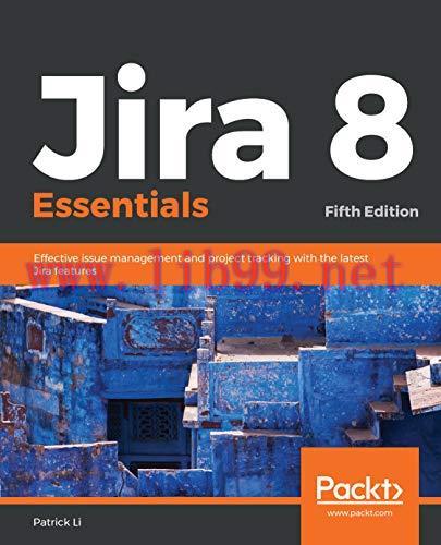 Jira 8 Essentials: Effective issue management and project tracking with the latest Jira feature...