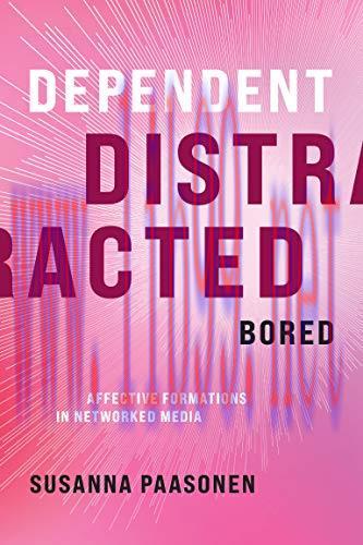 [FOX-Ebook]Dependent, Distracted, Bored: Affective Formations in Networked Media