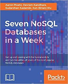 Seven NoSQL Databases in a Week: Get up and running with the fundamentals and functionalities o...
