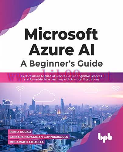 [FOX-Ebook]Microsoft Azure AI: A Beginner’s Guide: Explore Azure Applied AI Services, Azure Cog...