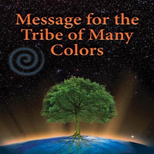 Message for the Tribe of Many Colors