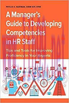 Manager’s Guide to Developing Competencies in HR Staff: Tips and Tools for Improving Proficienc...