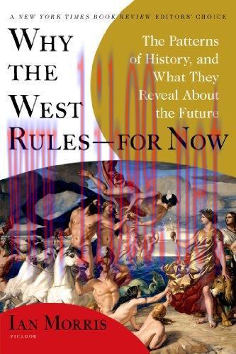 Why the West Rules–for Now: The Patterns of History, and What They Reveal About the Future