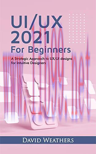 [FOX-Ebook]UX/UI Design 2021 For Beginners: A Simple Approach to UX/UI Design for Intuitive Des...