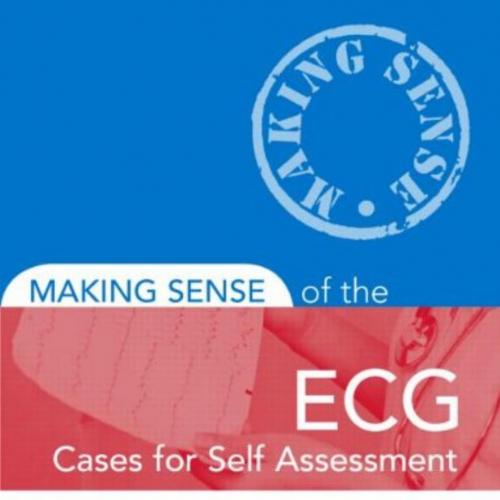 Making Sense of the ECG Cases for Self Assessment, 2nd Edition - Wei Zhi