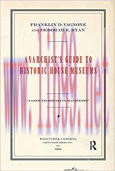 Anarchist’s Guide to Historic House Museums 1st Edition,