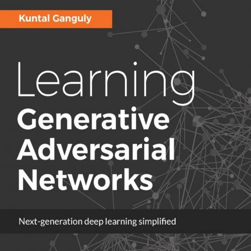 Learning generative adversarial networks _ next-generation deep learning simplified - Unknown