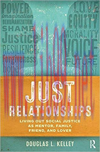 Just Relationships: Living Out Social Justice as Mentor, Family, Friend, and Lover 1st Edition,