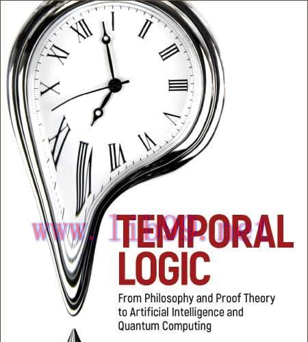 [FOX-Ebook]Temporal Logic: From_ Philosophy And Proof Theory To Artificial Intelligence And Qua...