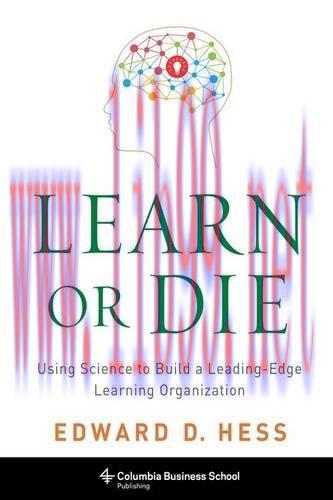 [FOX-Ebook]Learn or Die: Using Science to Build a Leading-Edge Learning Organization