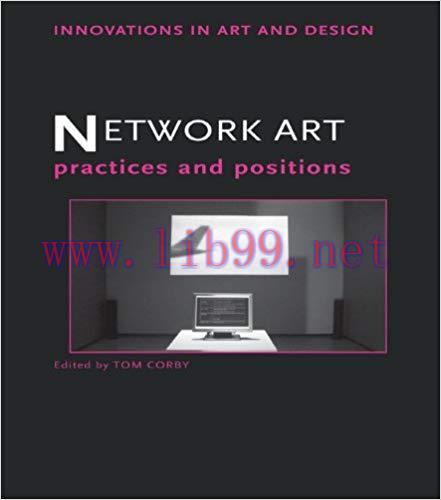 Network Art: Practices and Positions (Innovations in Art and Design) 1st Edition,