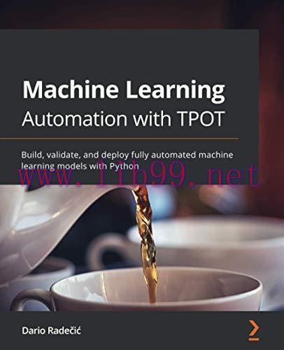 [FOX-Ebook]Machine Learning Automation with TPOT: Build, validate, and deploy fully automated m...