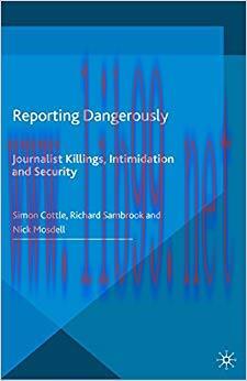 Reporting Dangerously: Journalist Killings, Intimidation and Security 1st ed. 2016 Edition,
