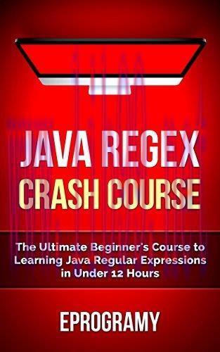 [FOX-Ebook]Java: Regex Crash Course - The Ultimate Beginner's Course to Learning Java Regular E...