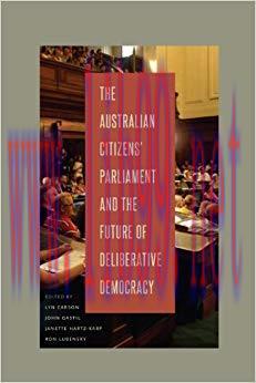 The Australian Citizens’ Parliament and the Future of Deliberative Democracy (Rhetoric and Demo...