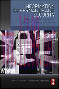 Information Governance and Security: Protecting and Managing Your Company’s Proprietary Informa...