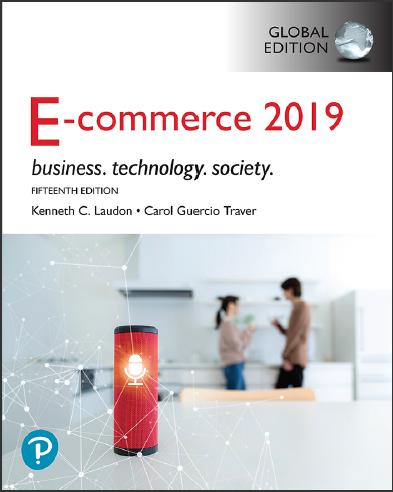 (IM)E-Commerce 2019 Business, Technology and Society, 15th Global Edition by Kenneth C. Laudon....