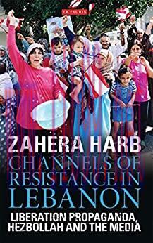 (PDF)Channels of Resistance in Lebanon: Liberation Propaganda, Hezbollah and the Media