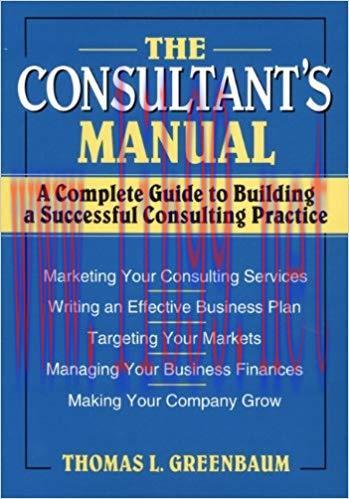 The Consultant’s Manual: A Complete Guide to Building a Successful Consulting Practice 1st Edit...