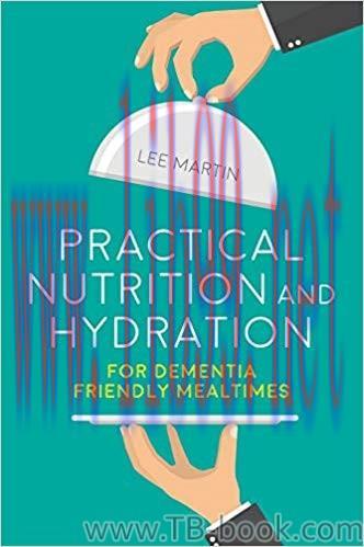 Practical Nutrition and Hydration for Dementia-Friendly Mealtimes 1st Edition by Lee Martin