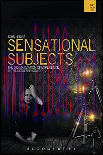 Sensational Subjects: The Dramatization of Experience in the Modern World (The WISH List) 1st E...