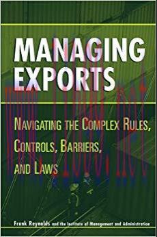 (PDF)Managing Exports: Navigating the Complex Rules, Controls, Barriers, and Laws 1st Edition