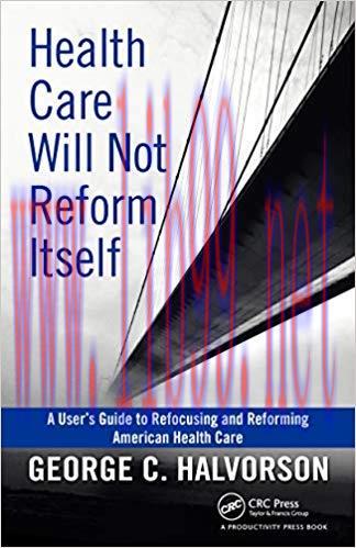 (PDF)Health Care Will Not Reform Itself: A User’s Guide to Refocusing and Reforming American He...