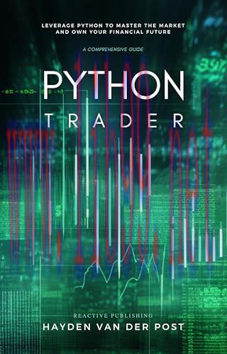 [FOX-Ebook]Python Trader: Code Your Way to the Top of the Market Jungle: A Comprehensive Guide ...