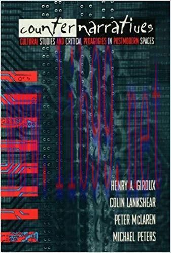 Counternarratives: Cultural Studies and Critical Pedagogies in Postmodern Spaces 1st Edition,