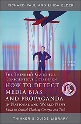 The Thinker’s Guide for Conscientious Citizens on How to Detect Media Bias and Propaganda in Na...