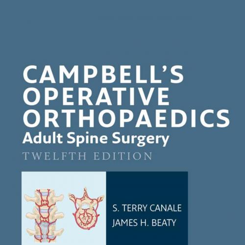Campbell's Operative Orthopaedics Adult Spine Surgery, 12th Edition