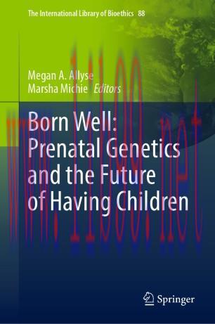 Born Well: Prenatal Genetics and the Future of Having Children