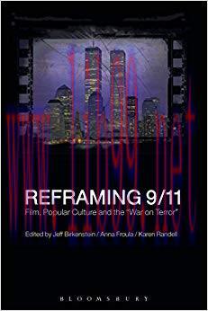Reframing 9/11: Film, Popular Culture and the “War on Terror” 1st Edition,