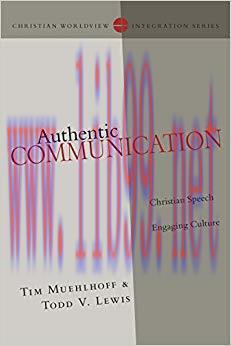 Authentic Communication: Christian Speech Engaging Culture (Christian Worldview Integration Ser...