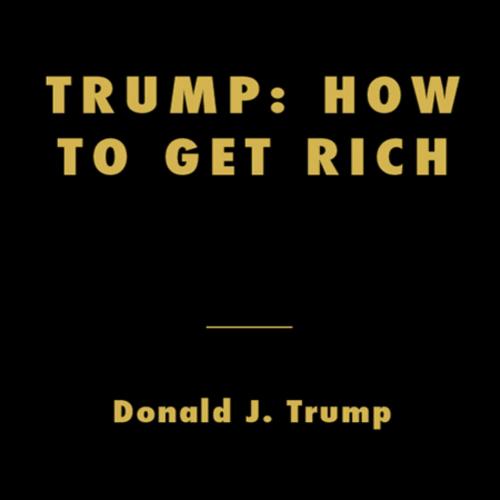 Trump How to Get Rich by Donald J. Trump