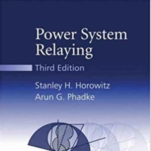 Power System Relaying 3rd Edition by Stanley H. Horowitz - Wei Zhi