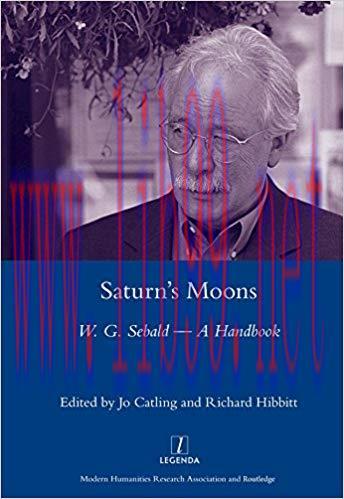 Saturn’s Moons: A W.G Sebald Handbook 1st Edition,