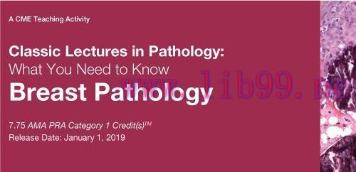 [AME]Classic Lectures in Pathology: What You Need to Know: Breast Pathology 2019 (CME VIDEOS)