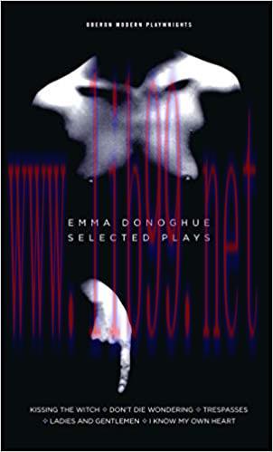 (PDF)Emma Donoghue: Selected Plays: Kissing the Witch; Don’t Die Wondering; Trespasses; Ladies ...