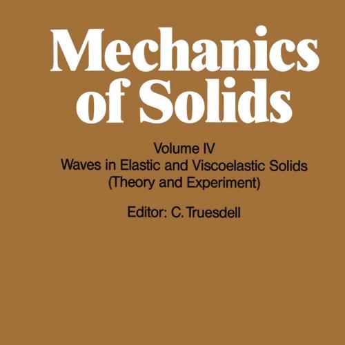Mechanics of Solids: Volume IV Waves in Elastic and Viscoelastic Solids (Theory and Experiment)