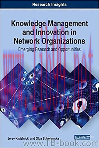 Knowledge Management and Innovation in Network Organizations: Emerging Research and Opportuniti...