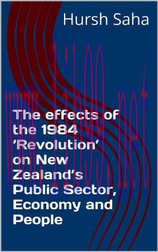 (PDF)The effects of the 1984 ‘Revolution’ on New Zealand’s Public Sector, Economy and People