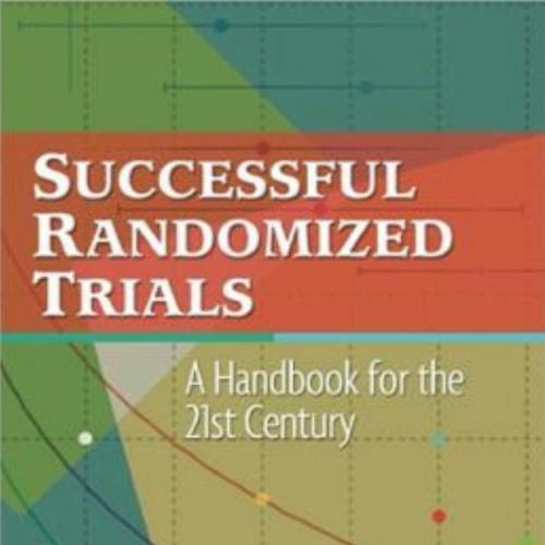 Successful Randomized Trials _ A Handbook for the 21st Century
