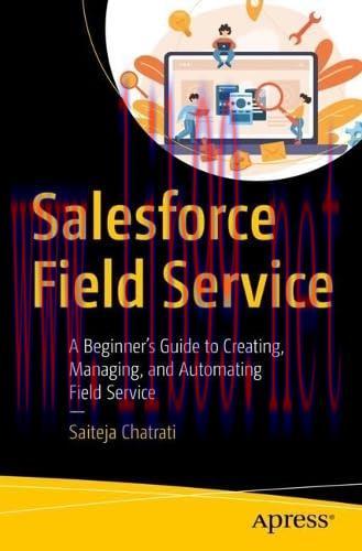 [FOX-Ebook]Salesforce Field Service: A Beginner’s Guide to Creating, Managing, and Automating F...