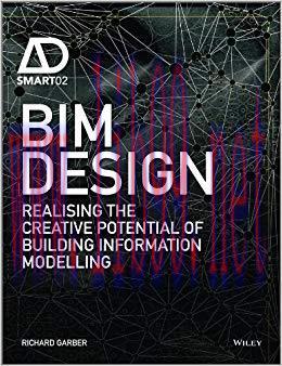 BIM Design: Realising the Creative Potential of Building Information Modelling (AD Smart) 1st E...